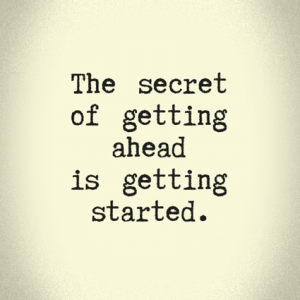 inspirational and motivational Beginning Quotes ans images - quote and image about A New Beginning - Quotes on New Beginnings - Quote - The ultimate secret of getting ahead in everything that you do in life , is getting started