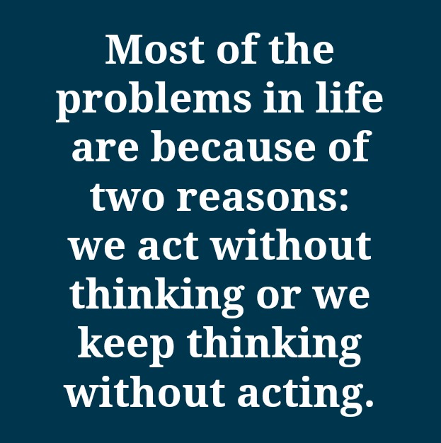 Despair-Quotes-%E2%80%93-Quote-about-Despair-Most-of-the-problems-in-life-are-because-of-two-reasons-we-act-without-thinking-or-we-keep-thinking-without-acting.jpg