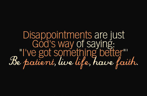 Inspiring and Uplifting God Quotes – God’s Quotes to Uplift Your Spirit - it is very important for us to come to the understanding that disappointments-are-gods-way-of-teaching us and strengthen our minds for our future decisions and actions - God images and quotes to keep us strong in times of adversities - going through an adversity in life.