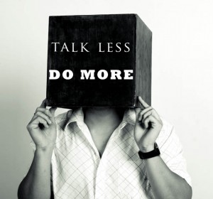 Focus your time and energy about doing more and talking less about your goals and dreams - Take action as often as you can so that you don't have to waste too much time talking a lot about the things that you plan on doing -Talk Quotes - talking Quotes - talk less, do more - image, images, and quote about working frequently on your goal and dream to produce more positive results in your life.