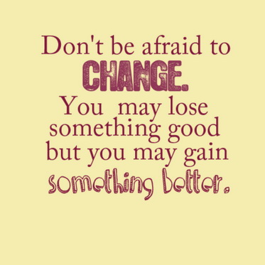 Live-to-Achieve-a-better-life-quotes-Messages-and-Words-Dont-be-afraid-to-change_-You-may-lose-something-good-but-you-may-gain-something-better.jpg