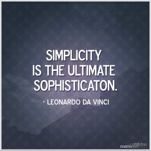 Simplicity is a great to live your life - Don't complicate your life by living a very complicated lifestyle that does nothing go for your destiny. Inspiring and uplifting messages with images and Quotes - Simple - Simplify Quote - SIMPLICITY is the ultimate sophistication -LEONARDODAVINCI-QuoteArt