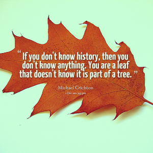 History-Quotes-if-you-dont-know-history-then-you-dont-know-anything-you-are-a-leaf-that-doesnt-know-it-is-part-of-a-tree.-Michael-Crichton.