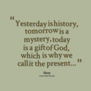 Human-History-Quotes-–-History-of-Mankind-History-Will-Judge-Us-–-Past-–-Quote-yesterday-is-history-tomorrow-is-a-mystery-today-is-a-gift-of-God-which-is-why-we-call-it-the-present.