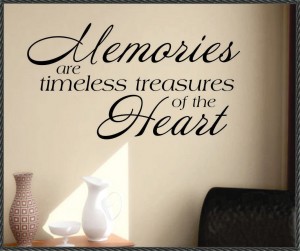 Memory of the Past - Memories Quotes –Good experiences in life – Bad ordeals - Sayings about creating some memories  in life – Quote - Mrmories are timeless treasures of the heart