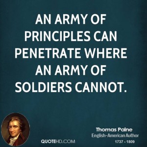 Principles Quotes – Quote about principle - thomas-paine-writer-quote-an-army-of-principles-can-penetrate-where an army of soldiers cannot