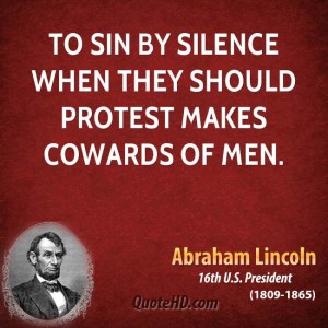 Protest against socal injustice where you see one or Quotes – Quote about Protesting - Fight for your Right – Justice - abraham-lincoln-president-to-sin-by-silence-when-they-should-protest-makes-cowards