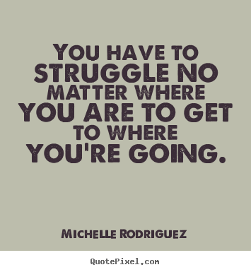 ... Famous Quotes and Sayings about Struggles in Life|Struggling|Struggle