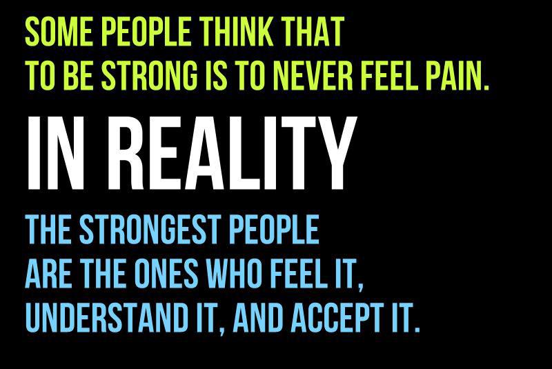 Famous Being Strong Quotes with Images Some people think that to be strong is to never feel pain in reality the strongest people are the ones who feel it
