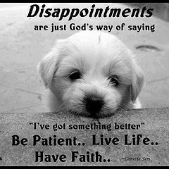 Famous Disappointment Quotes with Images - DIsappointments are just God's way of saying, I've got something better. Be patient. Live Life. Havefaith