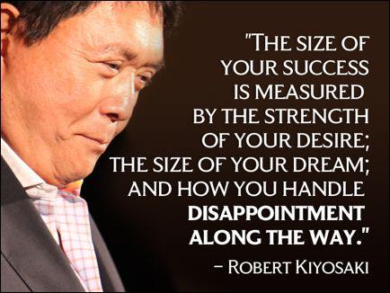 Famous Disappointment Quotes with Images - The size of your success is measured by the strength of your desire; the size of your dream; and how you handle disappointment along the way. Robert Kiyosaki