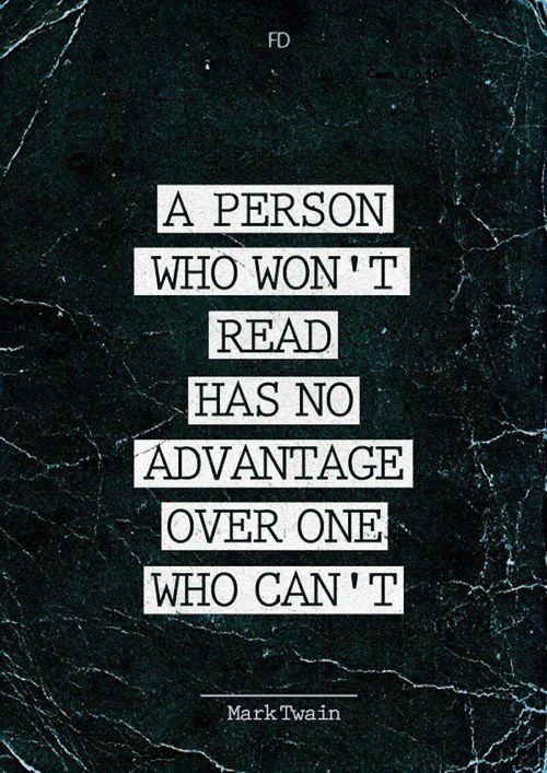 There is a great saying that says that any individual who refuses to read definitely has no advantage over one who can't - Famous quotes about getting in the habit of reading books from Mark Twain - You can go places through good books because they could help expand your mind and introduce you into a bigger world that you never knew existed.