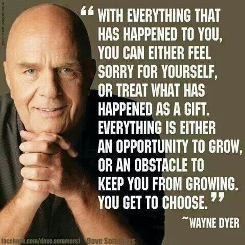 Inspirational and Motivational Famous Quotes - quote - image about The Mindset of a Winner – Winning despite your circumstances in life - With everything that has happened to you, you can either feel sorry for yourself, or treat what has happened as a gift. Every experience is a learning opportunity. Wayne Dyer