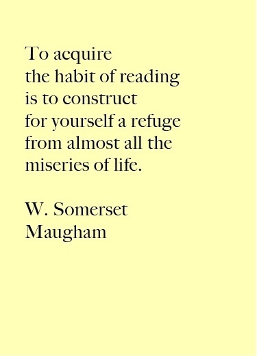  W. Somerset Maugham reading quote about finding a quiet space when you could escape from everything and then use that space to read you books and educate you mind.