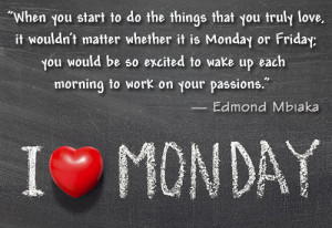 edmond-mbiaka-quote-about-loving-what-you-do-monday-motivation-work-quote-cowoker-coworkers-quotes-images-image-quote