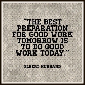 elbert-hubbard-on-preparing-for-tomorrow-by-doing-good-work-today