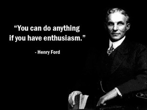 henry-ford-quote-about-all-things-are-possible-with-enthusiasm