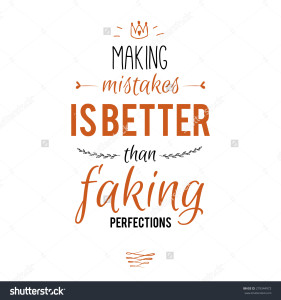 making-mistakes-vs-the-habit-of-faking-perfections
