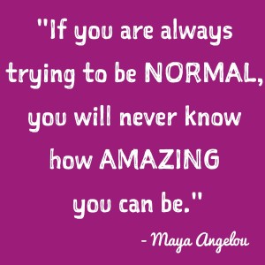 maya-angelou-about-always-trying-to-be-normal-in-the-eyes-of-others