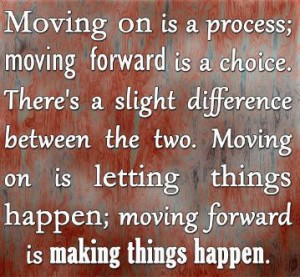 The art of moving forward stars from learning to understand nothing will ever change no matter how long you on to the past. A positive change can only come from a positive change in direction.