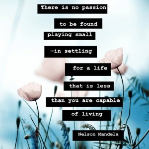 nelson-mandela-on-there-is-no-passion-in-playing-small