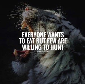not-everyone-that-is-so-eager-to-eat-is-willing-to-hunt-for-it-motivational-image-quote-to-keep-you-fully-motivated