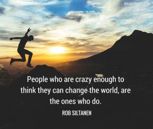 rob-siltanen-image-quote-on-people-who-think-they-change-world