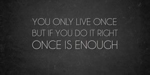 you-can-only-live-once-dare-to-each-day-count-successfully-and-happily