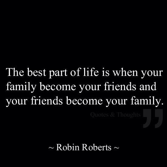 Robin Roberts about family becoming friends and friends becoming family friend friendship and friendships quotes and images