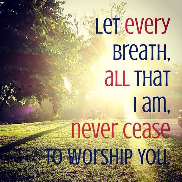 worship God with every breath in you quote and image