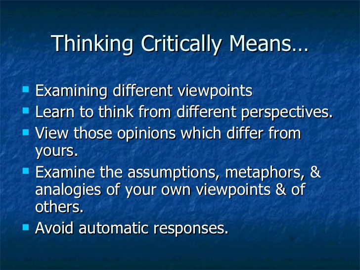what it means to be a good critical thinker being open minded enough to examine different viewpoint being able to see things in different perdpectives