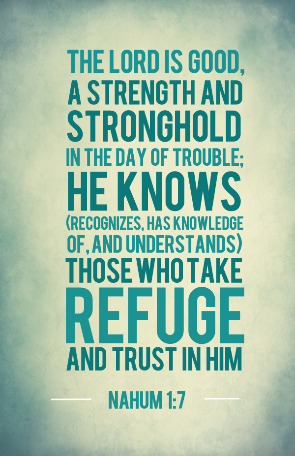 Nahum 1 7 bible verse about strenght and stronghold the lord is your refuge Trust in the name of God bible verses